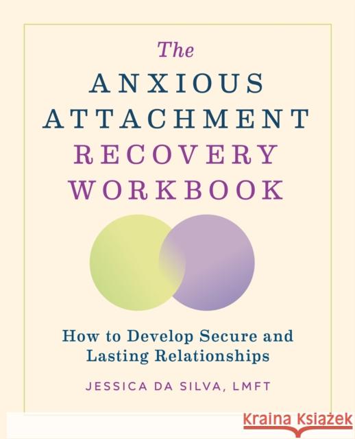 The Anxious Attachment Recovery Workbook: How to Develop Secure and Lasting Relationships Jessica Da Silva 9798886082531 Callisto Media Inc. - książka