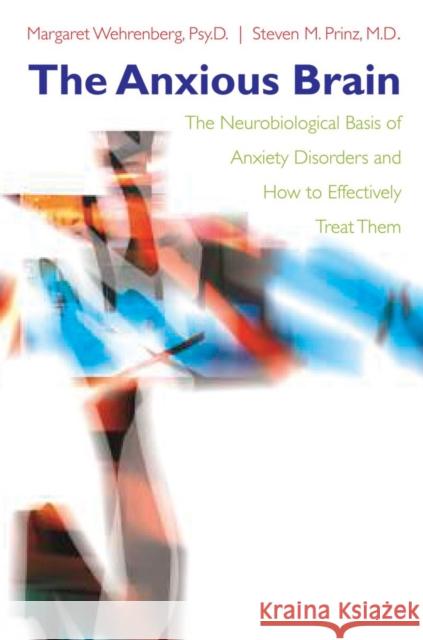 The Anxious Brain: The Neurobiological Basis of Anxiety Disorders and How to Effectively Treat Them Prinz, Steven M. 9780393705126 W. W. Norton & Company - książka