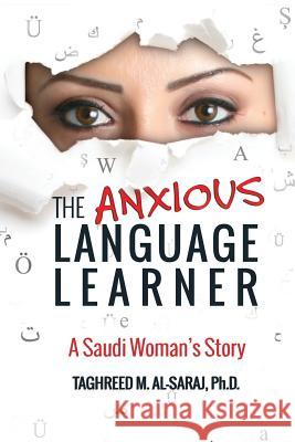 The Anxious Language Learner: A Saudi Woman's Story Taghreed Alsaraj 9780986132704 Educate Right Ltd. - książka