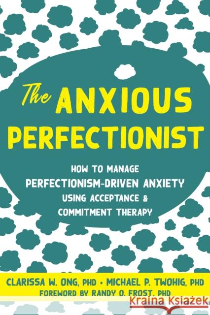 The Anxious Perfectionist: Acceptance and Commitment Therapy Skills to Deal with Anxiety, Stress, and Worry Driven by Perfectionism Michael Twohig 9781684038459 New Harbinger Publications - książka