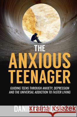 The Anxious Teenager Danielle Harris 9781777976002 Parenting Mental Health - książka