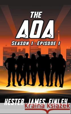 The AOA (Season 1: Episode 1) Kester James Finley 9781393878674 Kester James Finley - książka