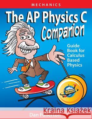 The AP Physics C Companion: Mechanics Dan Fullerton 9780990724346 Silly Beagle Productions - książka