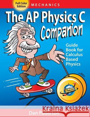 The AP Physics C Companion: Mechanics (full color edition) Dan Fullerton 9780990724353 Silly Beagle Productions - książka