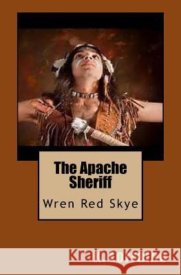 The Apache Sheriff: Wren Red Skye K. Lorraine 9781500575175 Createspace Independent Publishing Platform - książka