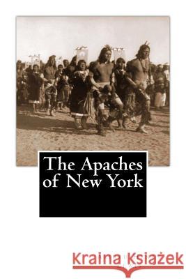 The Apaches of New York Alfred Henry Lewis 9781480296695 Createspace - książka