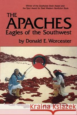 The Apaches, Volume 149: Eagles of the Southwest Worcester, Donald 9780806123974 University of Oklahoma Press - książka