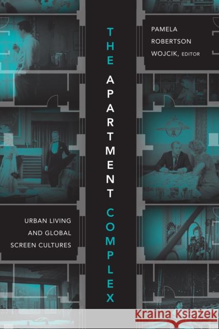 The Apartment Complex: Urban Living and Global Screen Cultures Pamela Robertson Wojcik 9781478001423 Duke University Press - książka