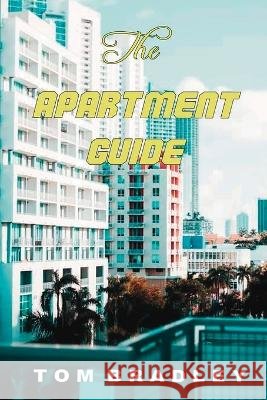 The Apartment Guide by Tom Bradley Tom Bradley 9798886920024 Scriptor House LLC - książka