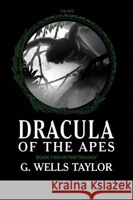 The Ape: Dracula of the Apes Book 2 G Wells Taylor 9781511661133 Createspace Independent Publishing Platform - książka