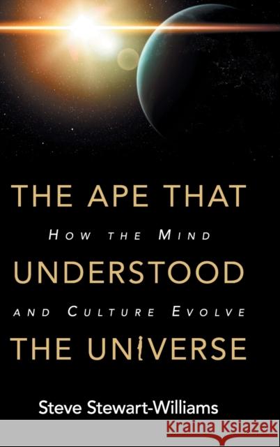 The Ape That Understood the Universe: How the Mind and Culture Evolve Steve Stewart-Williams 9781108425049 Cambridge University Press - książka