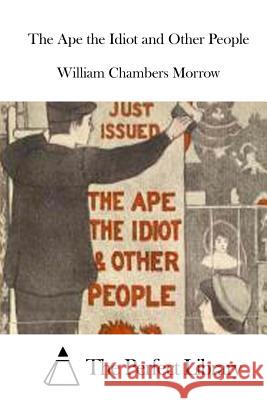 The Ape the Idiot and Other People William Chambers Morrow The Perfect Library 9781512234442 Createspace - książka