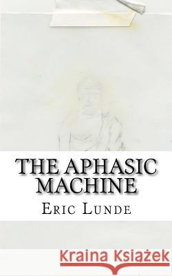 The Aphasic Machine Eric Steven Lunde 9781720812142 Createspace Independent Publishing Platform - książka