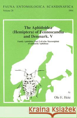 The Aphidoidea (Hemiptera) of Fennoscandia and Denmark, Volume 5. Family Aphididae: Part 2 of Tribe Macrosiphini of Subfamily Aphidinae Ole E. Heie 9789004098992 Brill Academic Publishers - książka