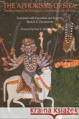 The Aphorisms of Siva: The Siva Sutra with Bhaskara's Commentary, the Varttika Vasugupta                                Mark S. G. Dyczkowski 9780791412640 State University of New York Press - książka