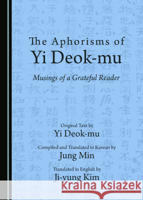 The Aphorisms of Yi Deok-Mu: Musings of a Grateful Reader Yi Deok-Mu 9781527503892 Cambridge Scholars Publishing - książka