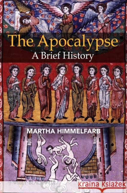 The Apocalypse: A Brief History Himmelfarb, Martha 9781405113465 Wiley-Blackwell - książka