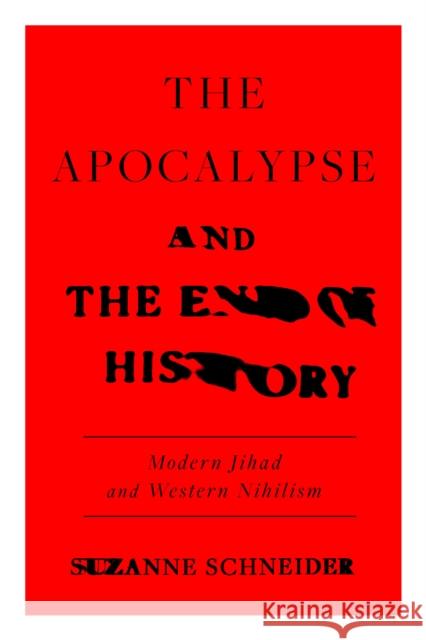The Apocalypse and the End of History: Modern Jihad and the Crisis of Liberalism Suzanne Schneider 9781839762413 Verso Books - książka
