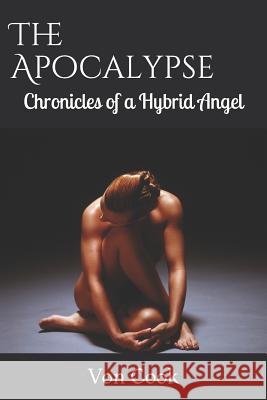 The Apocalypse: Chronicles of a Hybrid Angel Von Cook 9781524257200 Draft2digital - książka