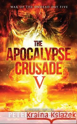 The Apocalypse Crusade 5: War of the Undead Day 5 Peter Meredith 9781733973403 Black Market Publishing - książka