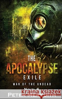 The Apocalypse Exile: The War of the Undead Novel 6 Peter Meredith 9780990522270 Peter Meredith - książka