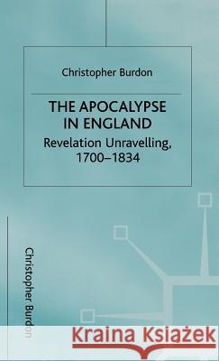 The Apocalypse in England: Revelation Unravelling, 1700-1834 Burdon, C. 9780312165420 Palgrave MacMillan - książka