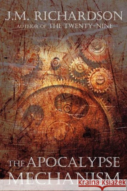 The Apocalypse Mechanism J. M. Richardson 9780985154875 Winter Goose Publishing - książka