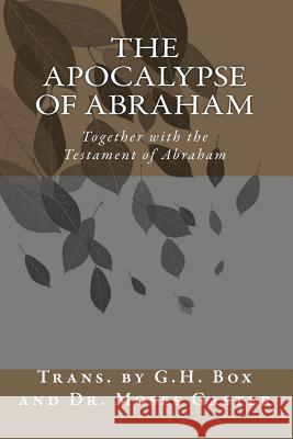 The Apocalypse of Abraham: Together with the Testament of Abraham G. H. Box Dr Moses Gaster 9781456513542 Createspace - książka