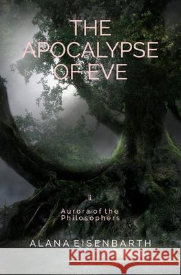 The Apocalypse of Eve Alana Eisenbarth 9780991464944 Light Realm Books - książka