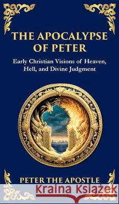 The Apocalypse of Peter: A Vision of Judgment, Redemption, and Eternity (Deluxe Hardbound Edition) Peter Th Tim Zengerink 9781804216118 Library of Alexandria - książka