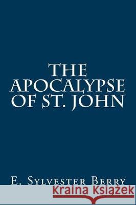 The Apocalypse of St. John Rev E. Sylvester Berry 9781975999643 Createspace Independent Publishing Platform - książka