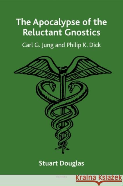 The Apocalypse of the Reluctant Gnostics: Carl G. Jung and Philip K. Dick Stuart Douglas 9781782206071 Karnac Books - książka