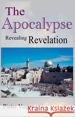 The Apocalypse, Revealing Revelation Pieter Voges 9798224302949 First Century Theology - książka