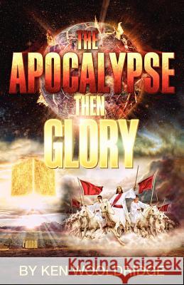 The Apocalypse then Glory! Wooldridge, Ken 9780979022036 Kenneth Wooldridge - książka