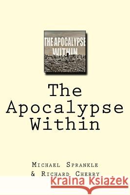 The Apocalypse Within Michael Sprankle Richard Cherry 9781986761192 Createspace Independent Publishing Platform - książka