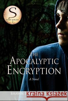 The Apocalyptic Encryption Shawn Patrick Williams Brook Byers 9781517012977 Createspace Independent Publishing Platform - książka