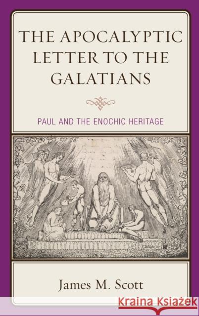 The Apocalyptic Letter to the Galatians: Paul and the Enochic Heritage James M. Scott 9781978705463 Fortress Academic - książka