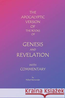 The Apocalyptic Version of the Books of Genesis and Revelation with Commentary Pallant Ramsundar 9781419642685 Booksurge Publishing - książka