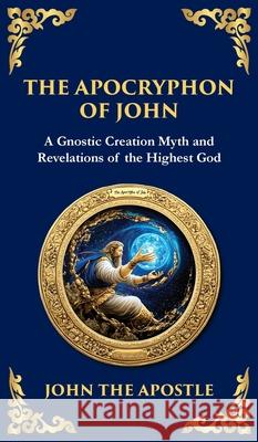 The Apocryphon of John (The Secret Book of John): Mystical Revelations of Creation and Divine Knowledge (Deluxe Hardbound Edition) John Th Tim Zengerink 9781804216385 Library of Alexandria - książka