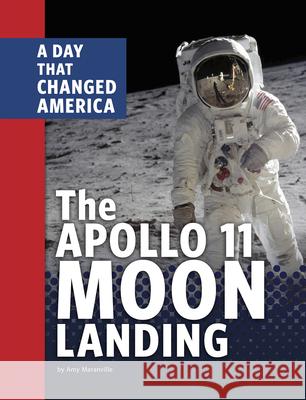 The Apollo 11 Moon Landing: A Day That Changed America Amy Maranville 9781663905758 Capstone Press - książka