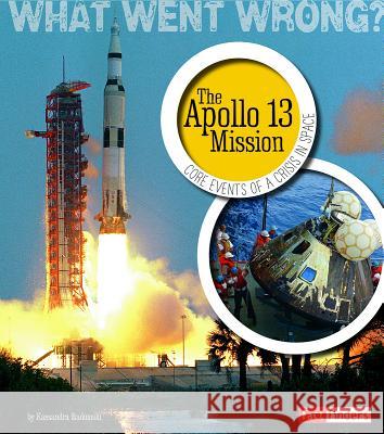 The Apollo 13 Mission: Core Events of a Crisis in Space Kassandra Radomski 9781476551302 Fact Finders - książka