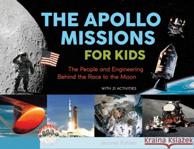 The Apollo Missions for Kids: The People and Engineering Behind the Race to the Moon, with 21 Activitiesvolume 71 Pohlen, Jerome 9780912777177 Chicago Review Press - książka