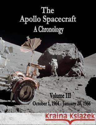 The Apollo Spacecraft - A Chronology: Volume III - October 1, 1964 - January 20, 1966 National Aeronautics and Administration 9781495414091 Createspace - książka