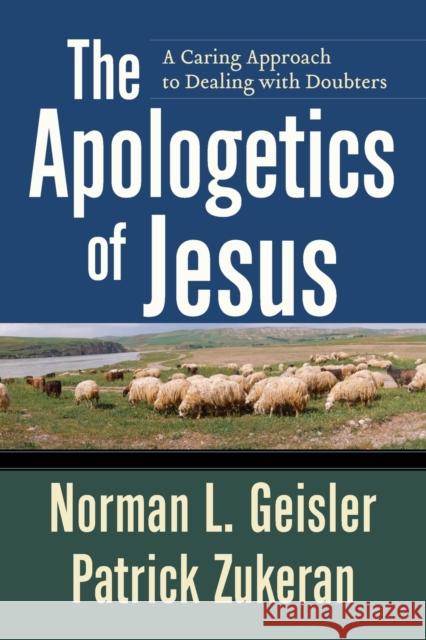 The Apologetics of Jesus: A Caring Approach to Dealing with Doubters Geisler, Norman L. 9780801071867 Baker Books - książka