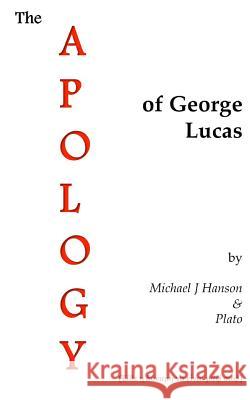 The Apology of George Lucas Michael J. Hanson Plato 9781491238523 Createspace - książka