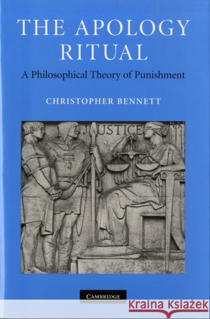 The Apology Ritual: A Philosophical Theory of Punishment Bennett, Christopher 9780521880725 CAMBRIDGE UNIVERSITY PRESS - książka