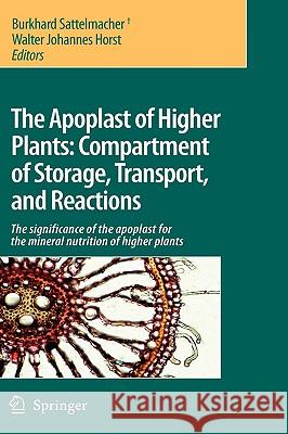 The Apoplast of Higher Plants: Compartment of Storage, Transport and Reactions: The Significance of the Apoplast for the Mineral Nutrition of Higher P Sattelmacher, Burkhard 9781402058424 Springer London - książka