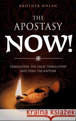 The Apostasy Now! Brother Nolan 9781619963634 Xulon Press - książka