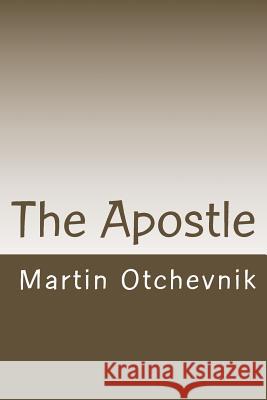The Apostle Martin Otchevnik 9780692903995 Martin Otchevnik LLC - książka