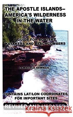 The Apostle Islands--America's Wilderness In The Water Newman, Lawrence William 9781607430407 Silver Millennium Publications, Inc. - książka